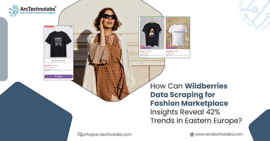 How Can Wildberries Data Scraping for Fashion Marketplace Insights Reveal 42% Trends in Eastern Europe?